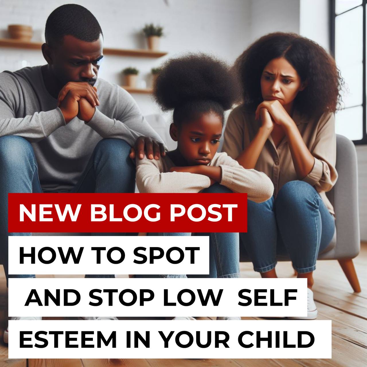 How to Spot and Stop Low Self-Esteem in Your Child