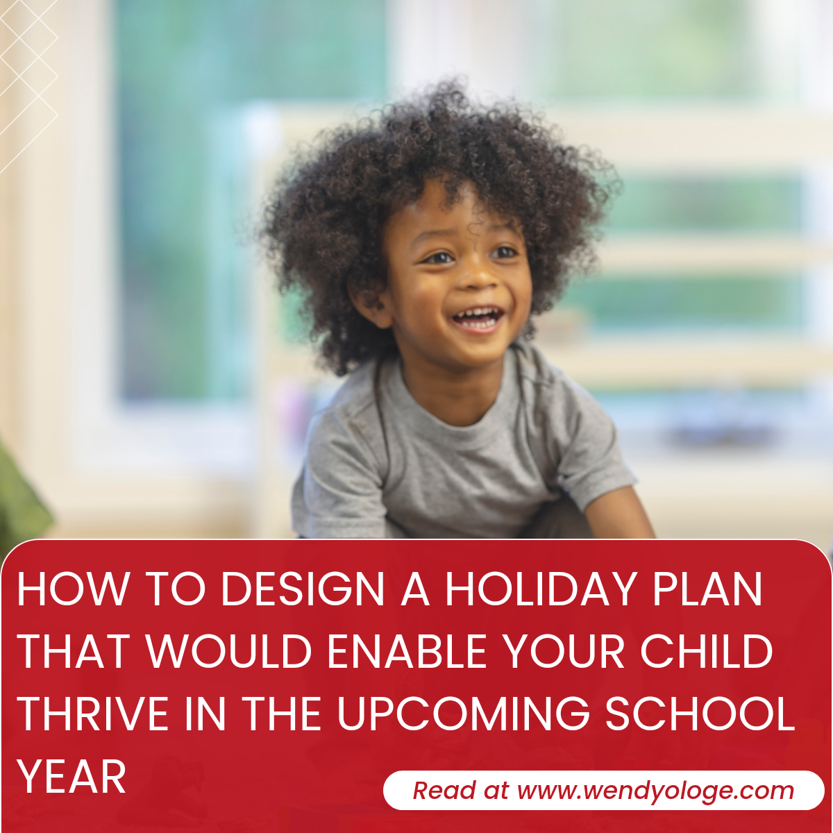 How to Design a Holiday Plan That Would Enable Your Child Thrive in the Upcoming School Year